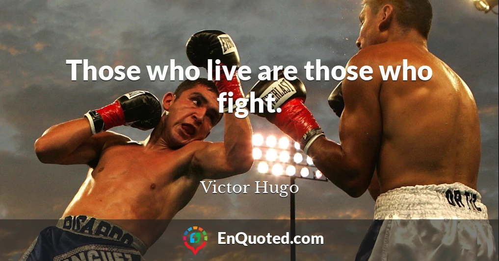 Those who live are those who fight.