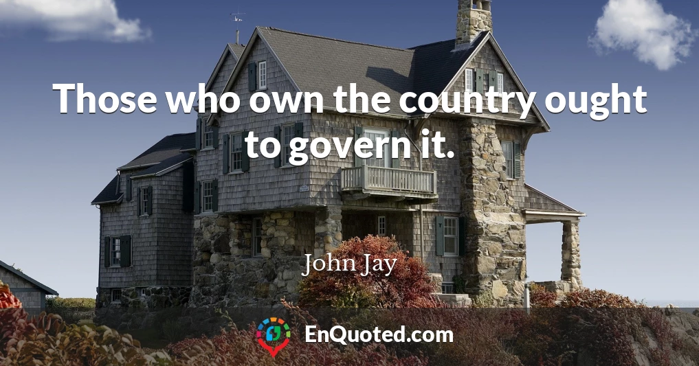 Those who own the country ought to govern it.