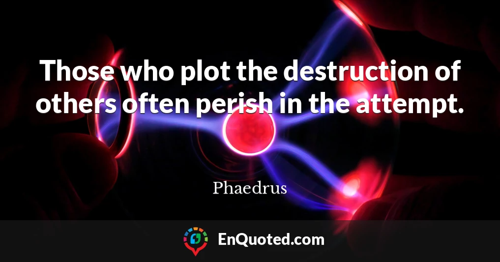 Those who plot the destruction of others often perish in the attempt.