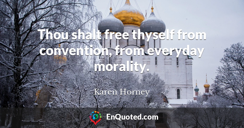 Thou shalt free thyself from convention, from everyday morality.