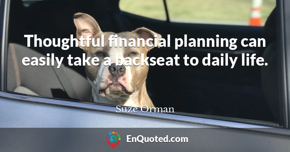 Thoughtful financial planning can easily take a backseat to daily life.