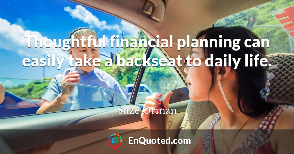 Thoughtful financial planning can easily take a backseat to daily life.