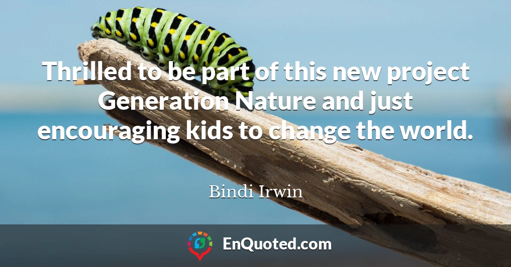 Thrilled to be part of this new project Generation Nature and just encouraging kids to change the world.