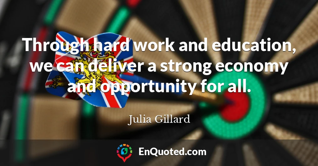 Through hard work and education, we can deliver a strong economy and opportunity for all.