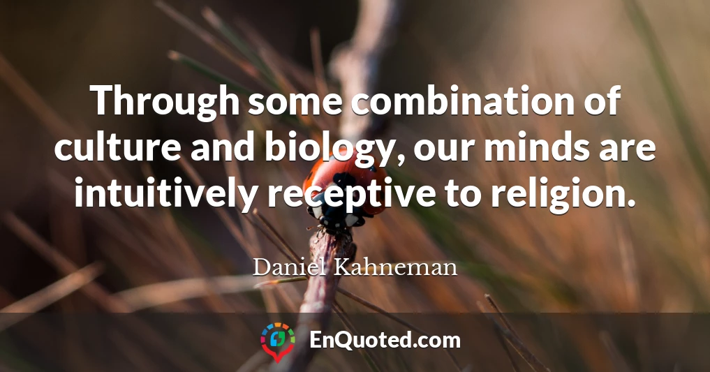 Through some combination of culture and biology, our minds are intuitively receptive to religion.