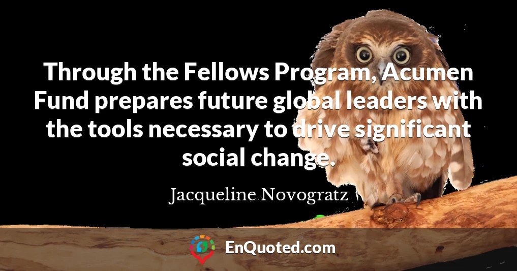 Through the Fellows Program, Acumen Fund prepares future global leaders with the tools necessary to drive significant social change.