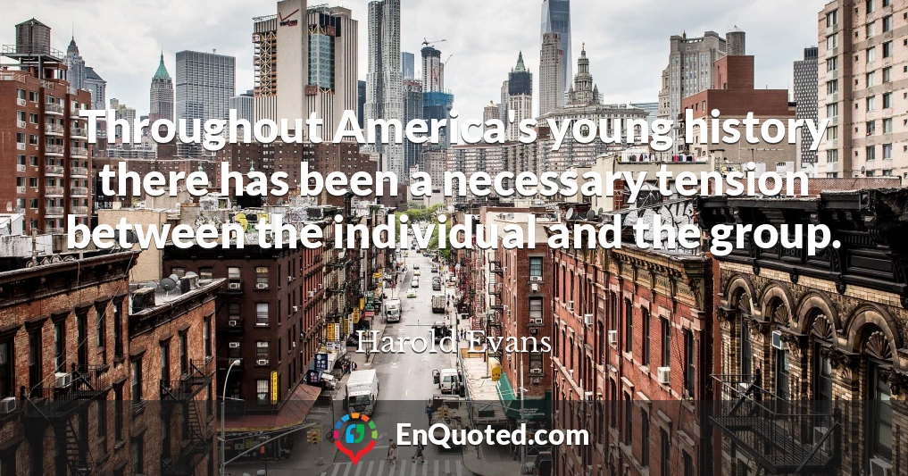 Throughout America's young history there has been a necessary tension between the individual and the group.