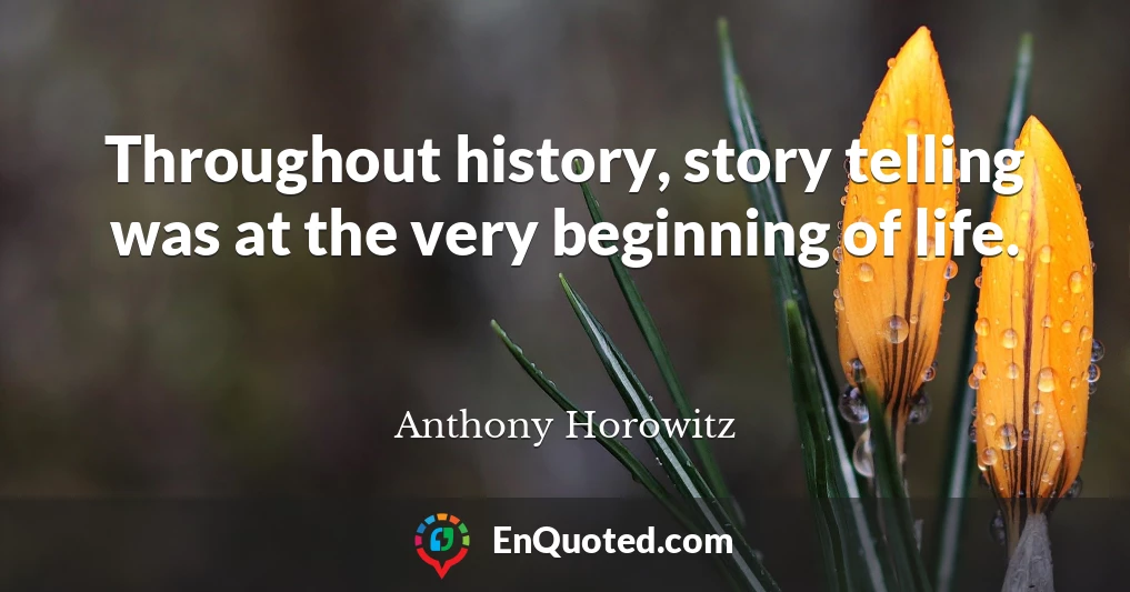 Throughout history, story telling was at the very beginning of life.