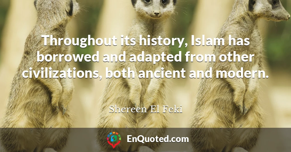 Throughout its history, Islam has borrowed and adapted from other civilizations, both ancient and modern.