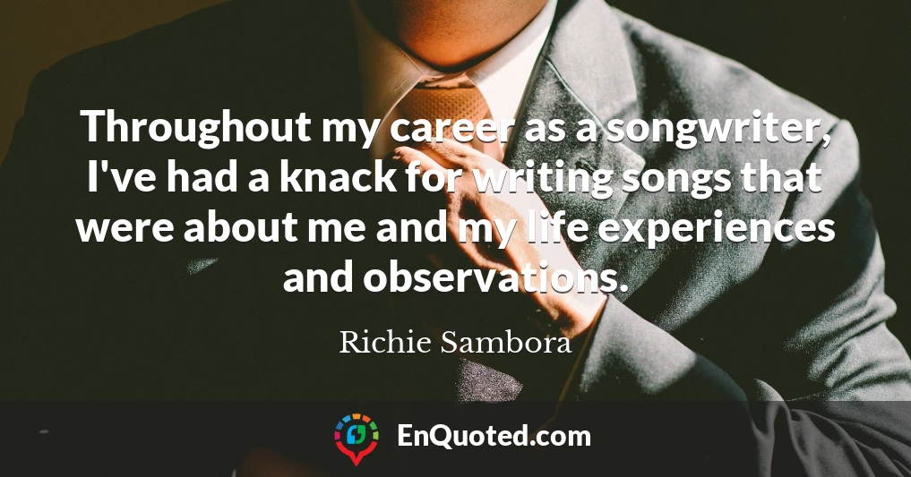 Throughout my career as a songwriter, I've had a knack for writing songs that were about me and my life experiences and observations.
