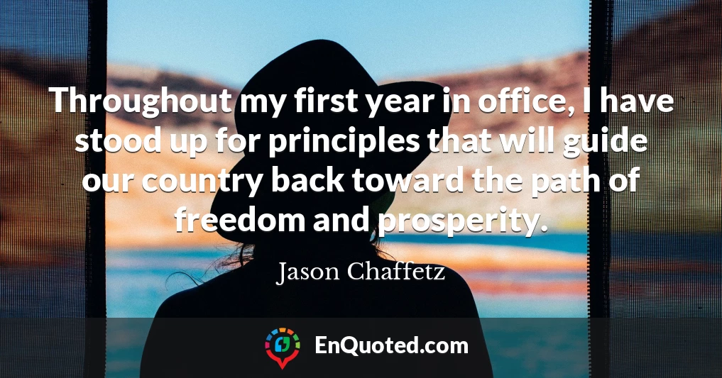 Throughout my first year in office, I have stood up for principles that will guide our country back toward the path of freedom and prosperity.