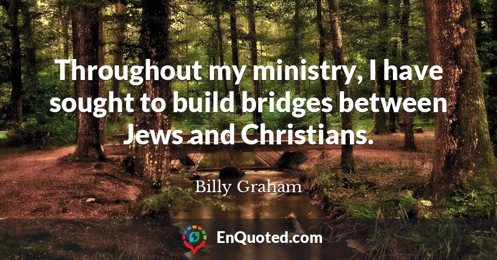 Throughout my ministry, I have sought to build bridges between Jews and Christians.