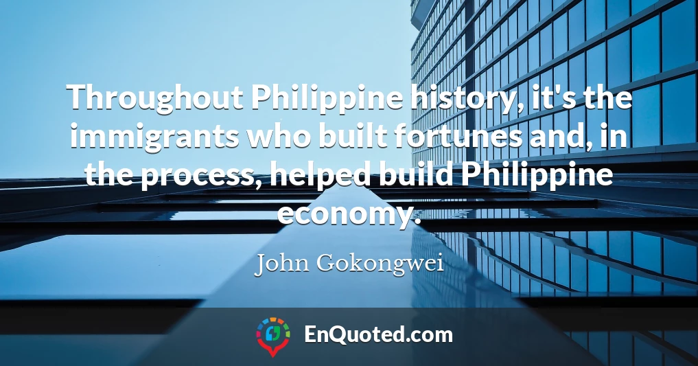 Throughout Philippine history, it's the immigrants who built fortunes and, in the process, helped build Philippine economy.