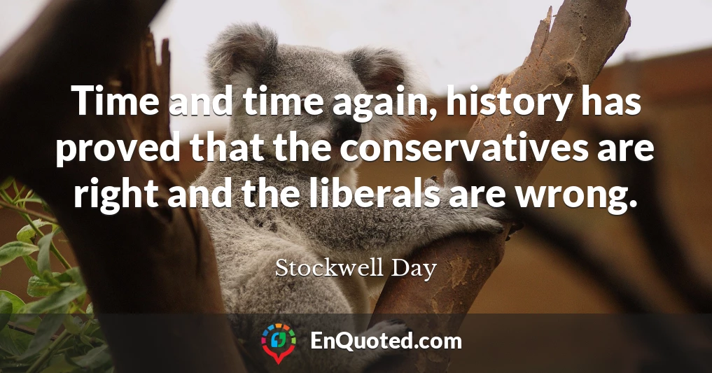 Time and time again, history has proved that the conservatives are right and the liberals are wrong.