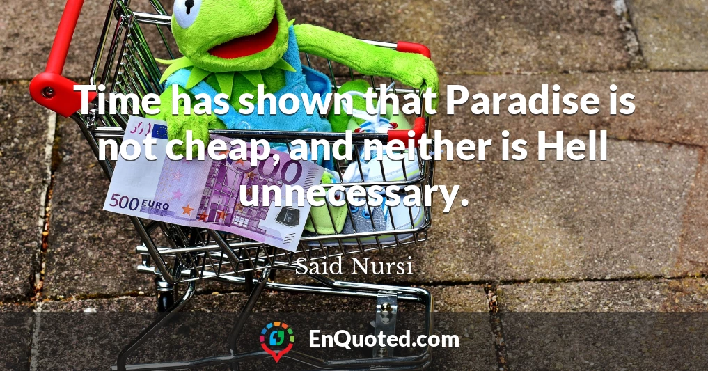 Time has shown that Paradise is not cheap, and neither is Hell unnecessary.