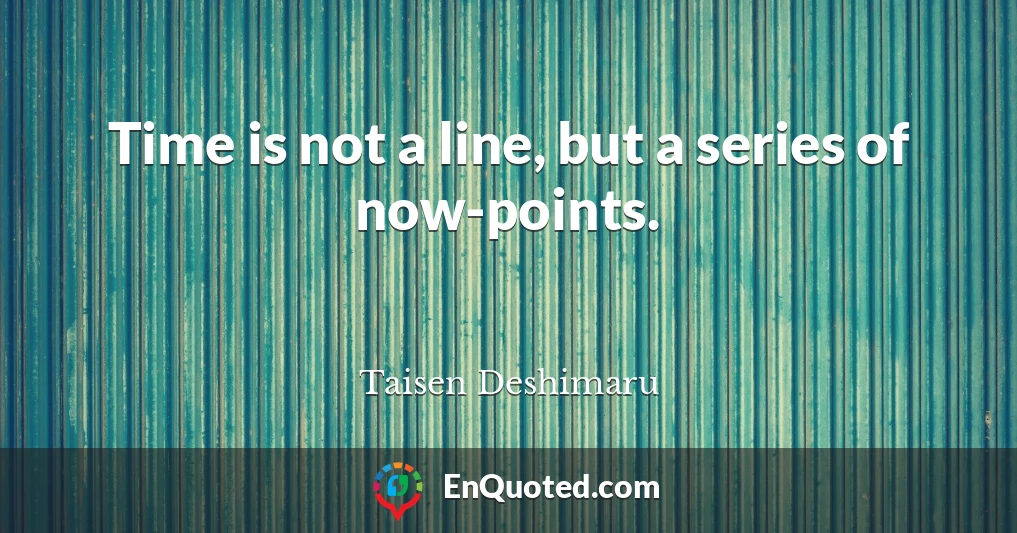 Time is not a line, but a series of now-points.
