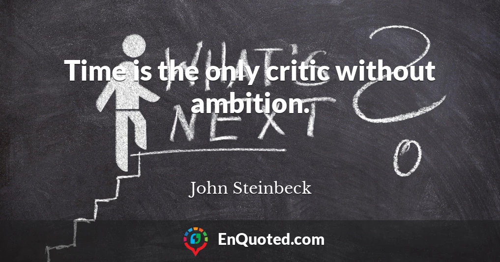 Time is the only critic without ambition.