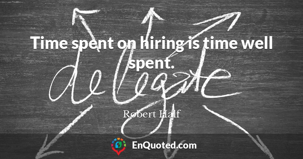 Time spent on hiring is time well spent.