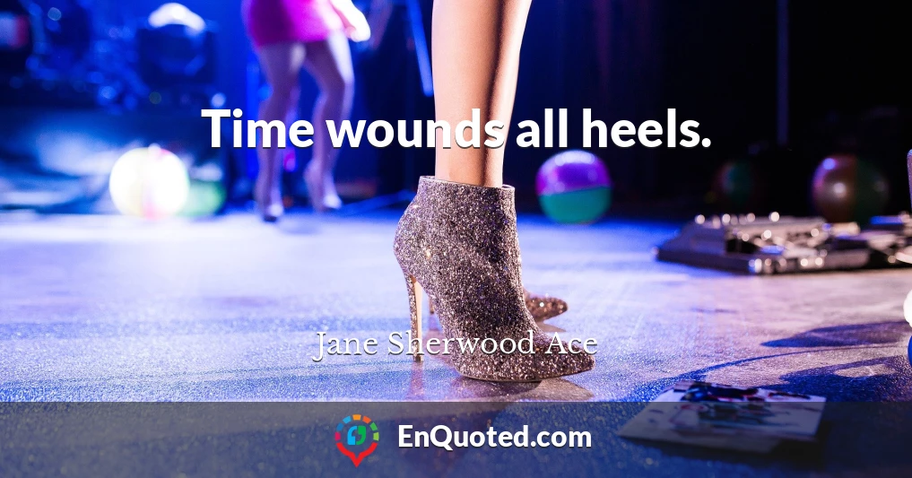 Time wounds all heels.