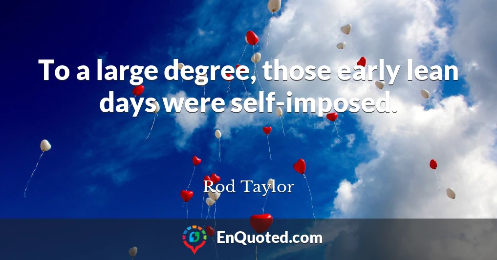 To a large degree, those early lean days were self-imposed.