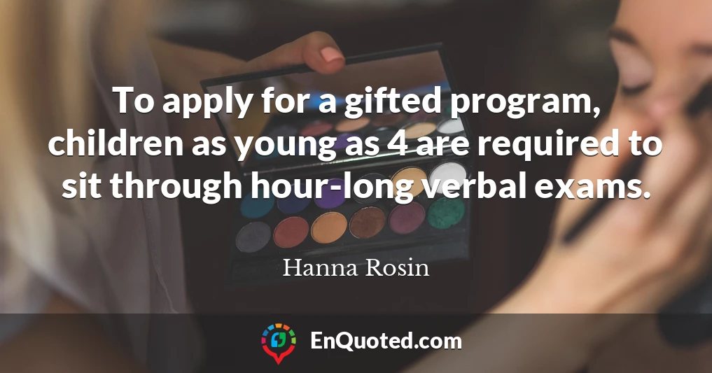 To apply for a gifted program, children as young as 4 are required to sit through hour-long verbal exams.