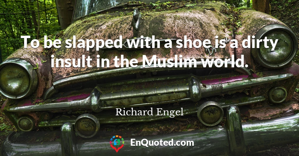 To be slapped with a shoe is a dirty insult in the Muslim world.