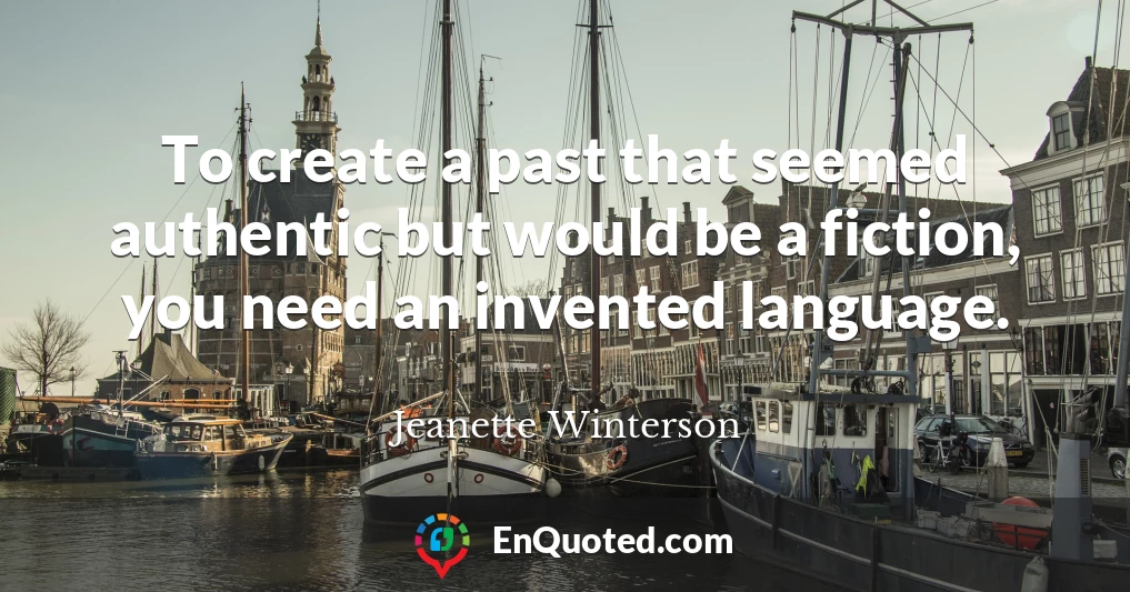To create a past that seemed authentic but would be a fiction, you need an invented language.