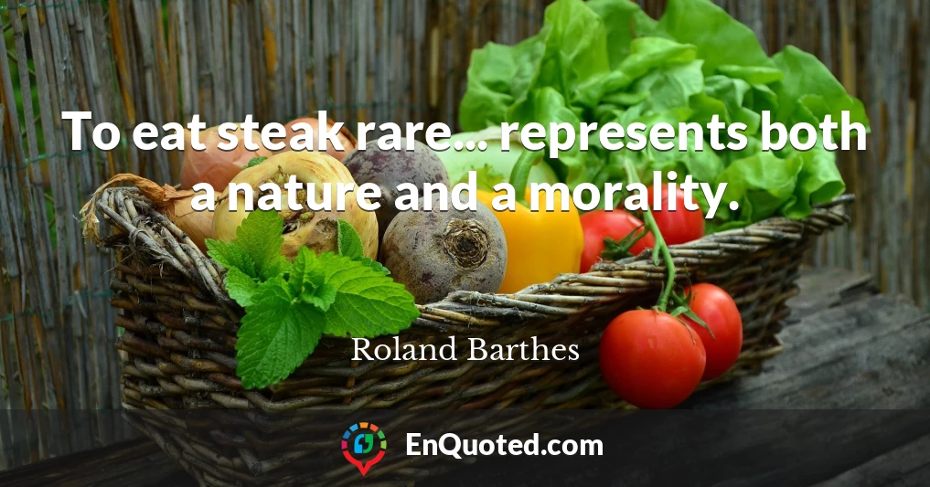 To eat steak rare... represents both a nature and a morality.