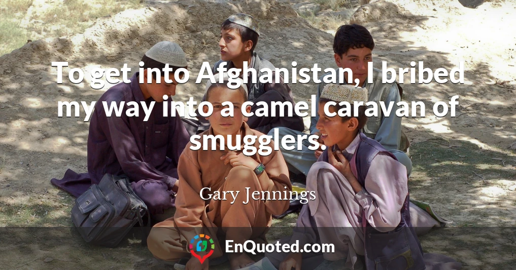 To get into Afghanistan, I bribed my way into a camel caravan of smugglers.