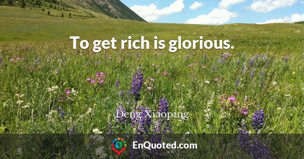 To get rich is glorious.