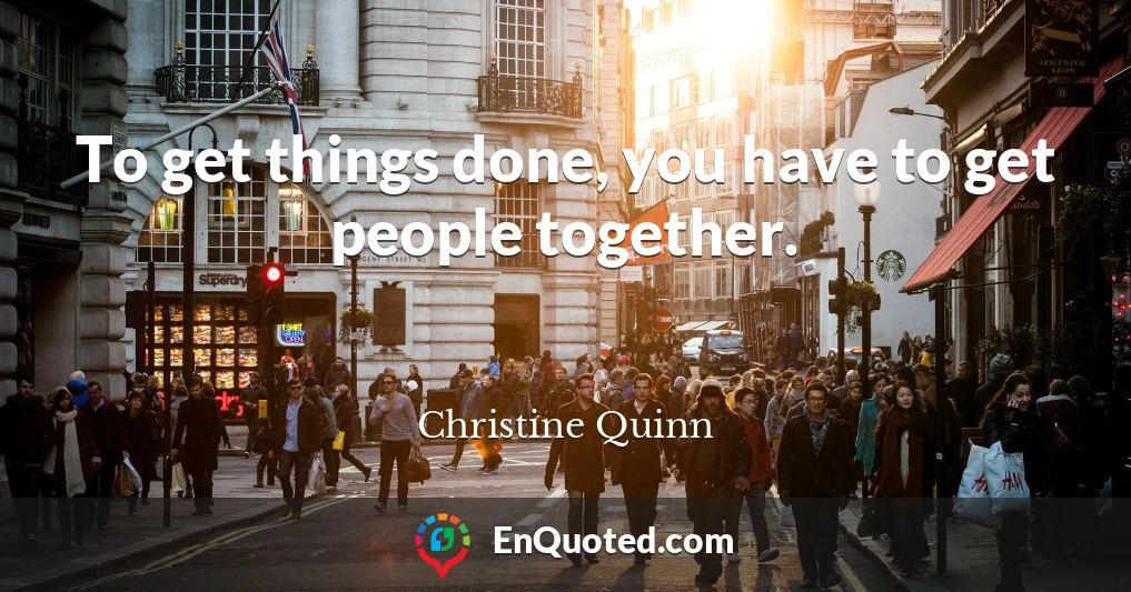 To get things done, you have to get people together.