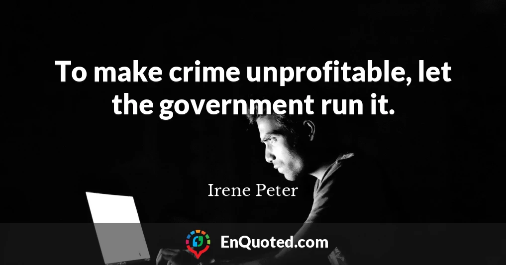 To make crime unprofitable, let the government run it.