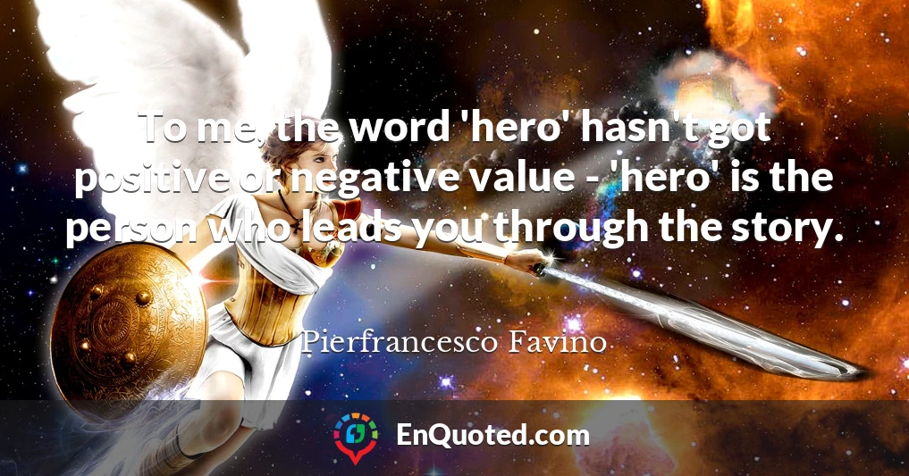 To me, the word 'hero' hasn't got positive or negative value - 'hero' is the person who leads you through the story.