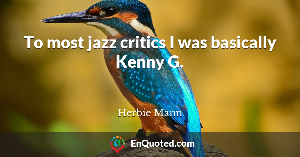 To most jazz critics I was basically Kenny G.