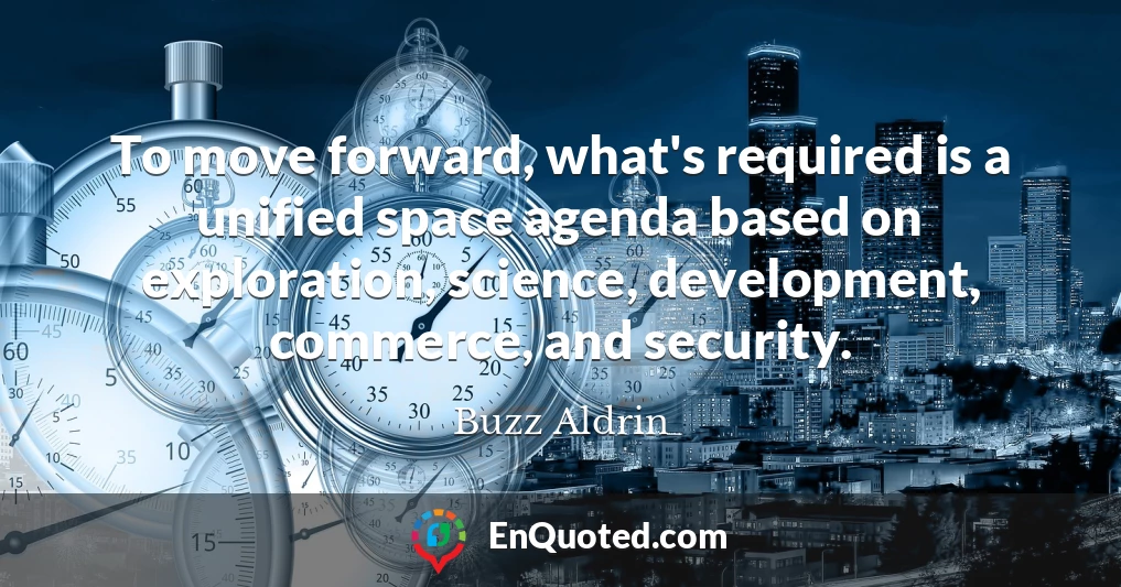 To move forward, what's required is a unified space agenda based on exploration, science, development, commerce, and security.