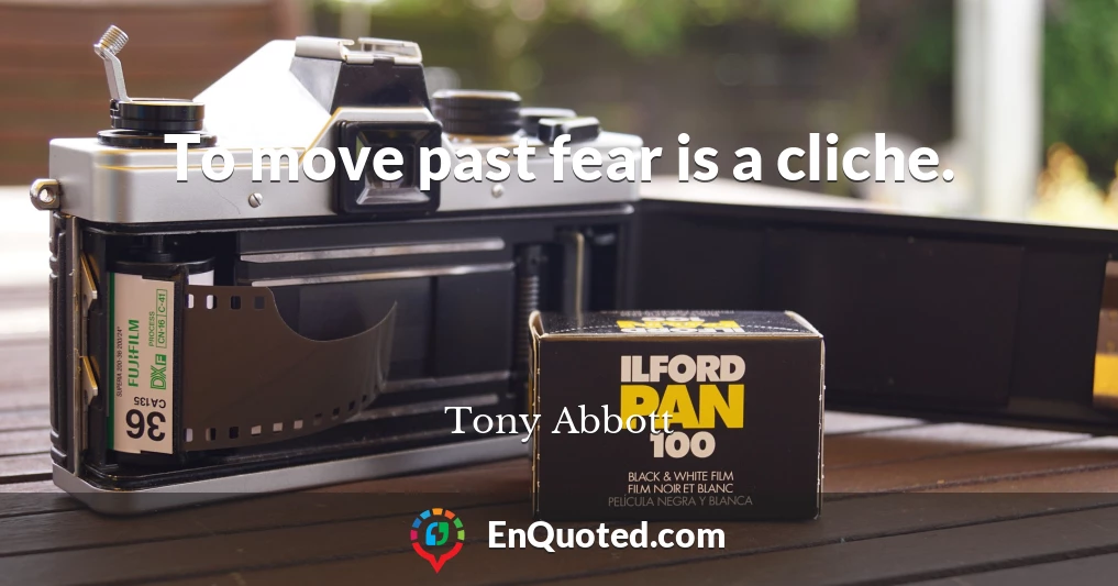 To move past fear is a cliche.