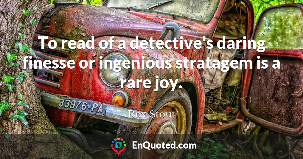 To read of a detective's daring finesse or ingenious stratagem is a rare joy.