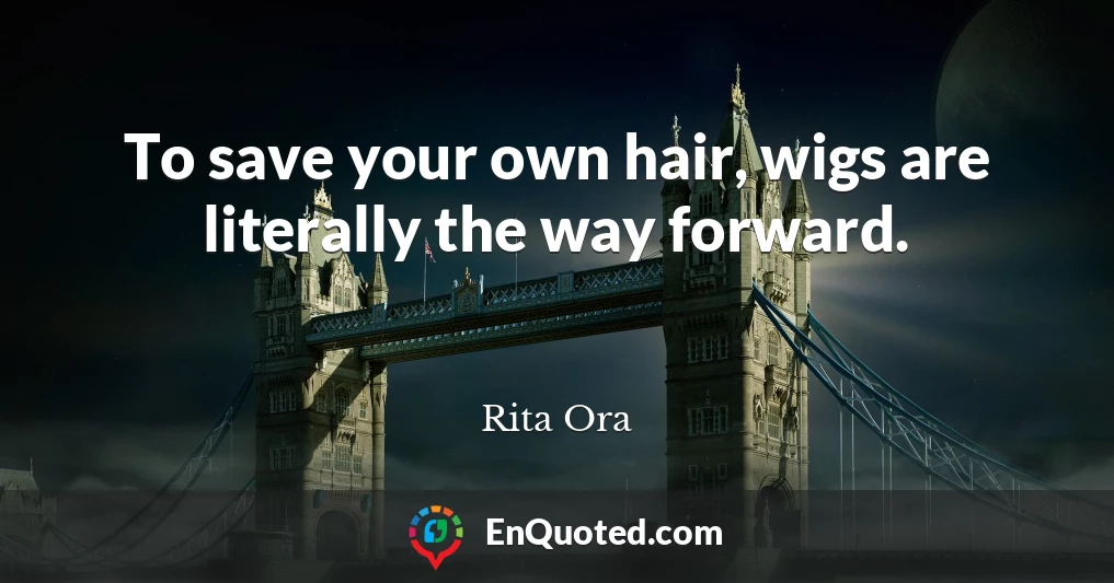 To save your own hair, wigs are literally the way forward.