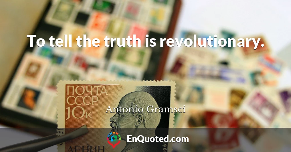 To tell the truth is revolutionary.