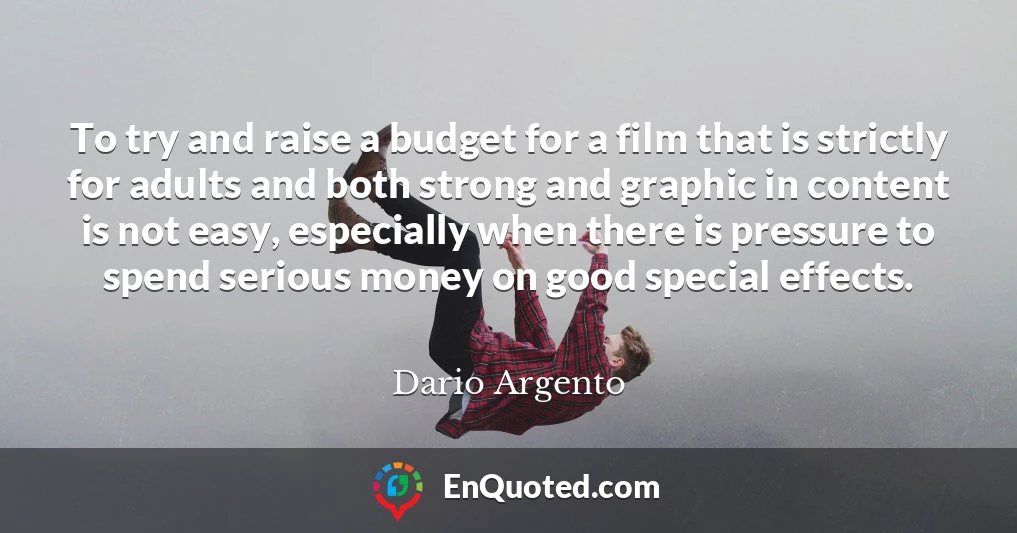To try and raise a budget for a film that is strictly for adults and both strong and graphic in content is not easy, especially when there is pressure to spend serious money on good special effects.