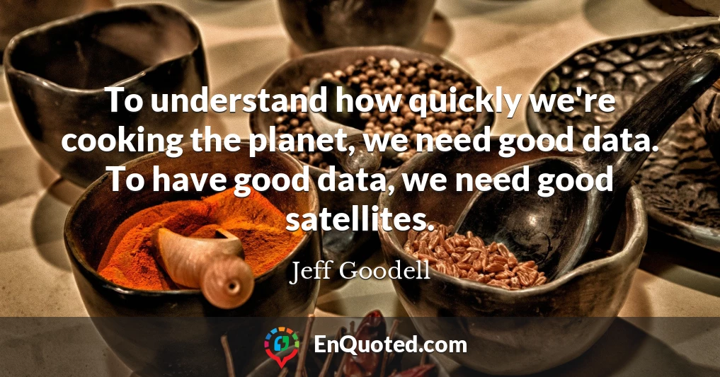 To understand how quickly we're cooking the planet, we need good data. To have good data, we need good satellites.