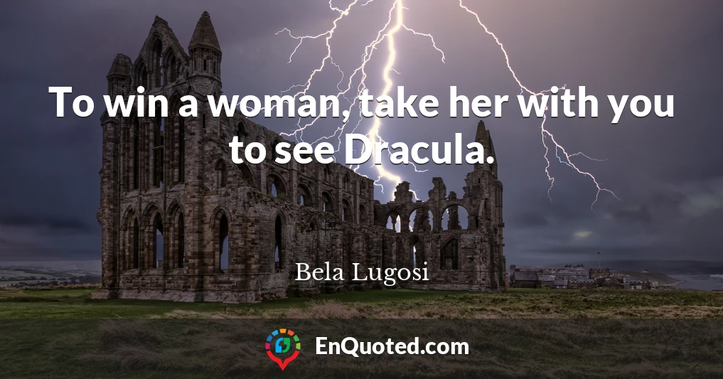 To win a woman, take her with you to see Dracula.