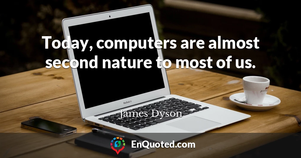 Today, computers are almost second nature to most of us.