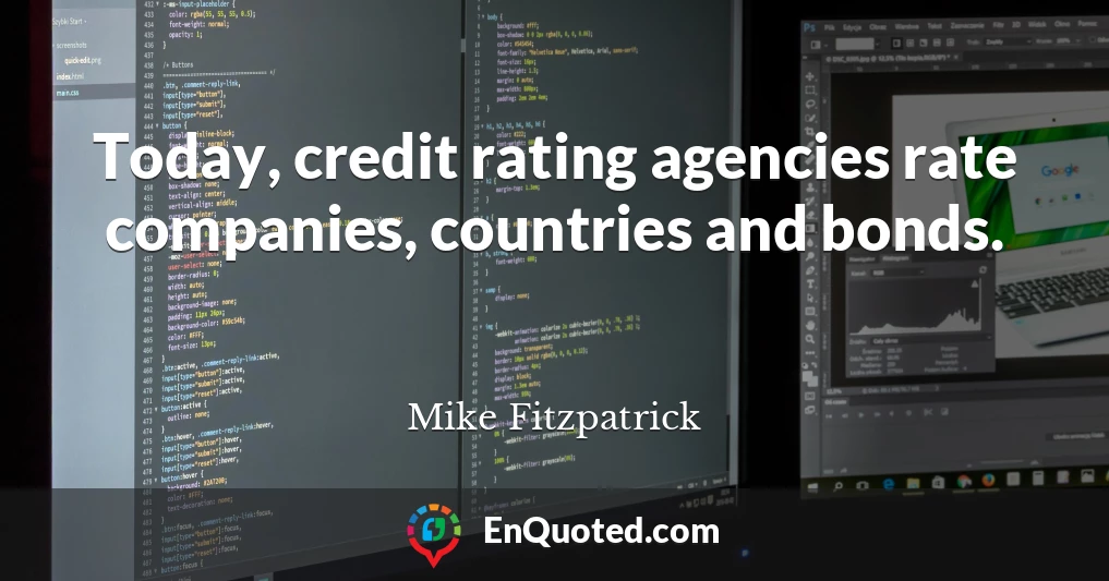 Today, credit rating agencies rate companies, countries and bonds.