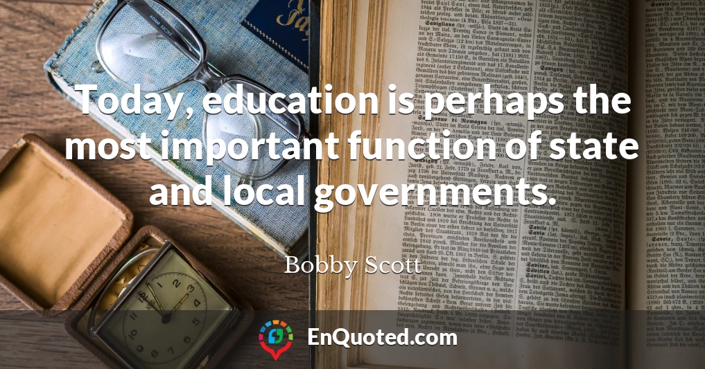 Today, education is perhaps the most important function of state and local governments.