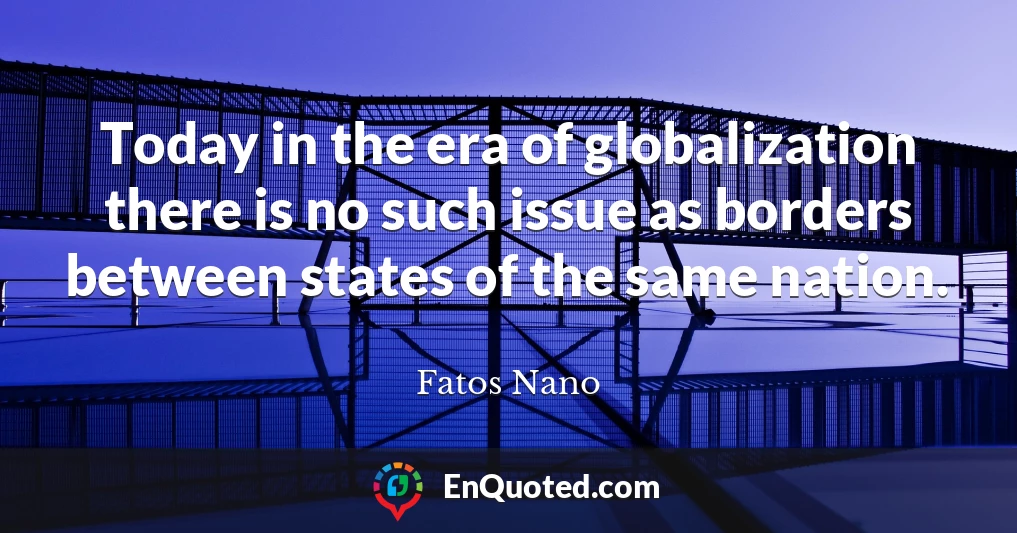 Today in the era of globalization there is no such issue as borders between states of the same nation.