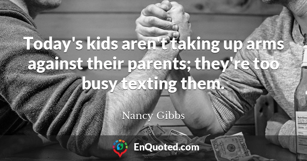 Today's kids aren't taking up arms against their parents; they're too busy texting them.