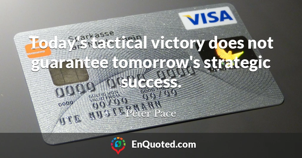 Today's tactical victory does not guarantee tomorrow's strategic success.