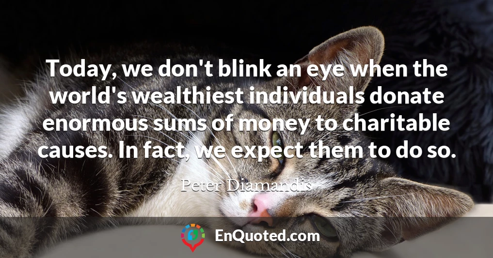 Today, we don't blink an eye when the world's wealthiest individuals donate enormous sums of money to charitable causes. In fact, we expect them to do so.