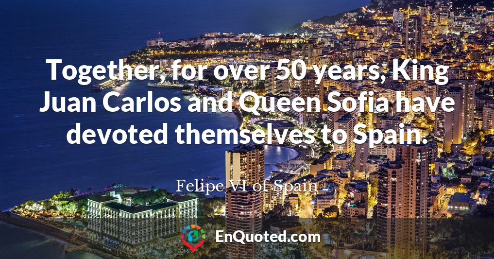 Together, for over 50 years, King Juan Carlos and Queen Sofia have devoted themselves to Spain.